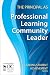 The Principal as Professional Learning Community Leader (Leading Student Achievement Series)