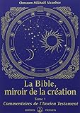 La Bible, miroir de la création : Tome 1, Commentaires de l'Ancien Testament by 