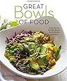 Great Bowls of Food: Grain Bowls, Buddha Bowls, Broth Bowls, and More
