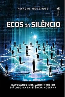 Livro Ecos do silêncio: Navegando nos labirintos do diálogo na existência moderna