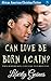 Can Love Be Born Again?: Clean Christian Romance by Liberty Gaines