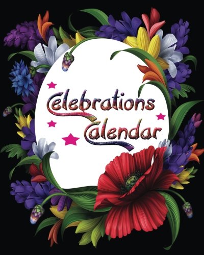 Celebrations Calendar: Event Tracker| Important Dates & Celebration Record Book | Remember Birthdays, Anniversaries and More |Includes section for ... Paperback: Volume 13 (Perpetual year planner)