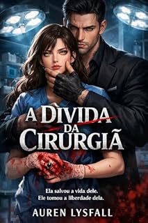 Livro A DÍVIDA DA CIRURGIÃ: Ela salvou a vida dele. Ele tomou a liberdade dela.