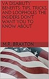VA DISABILITY BENEFITS: TIPS, TRICKS, AND LOOPHOLES THE INSIDERS DON'T WANT YOU TO KNOW ABOUT