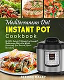 Mediterranean Diet Instant Pot Cookbook: Top 100+ Instant Pot Recipes for a Successful Mediterranean Mediterranean Diet Instant Pot Cookbook: Top 100+ Instant Pot Recipes for a Successful Mediterranean