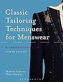 Classic Tailoring Techniques for Menswear: A Construction Guide by Roberto Cabrera, Denis Antoine