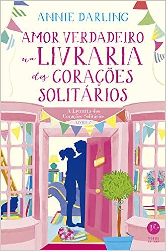 Amor Verdadeiro Na Livraria Dos Coracoes Solitarios A Livraria Dos Coracoes Solitarios Volume 2 Em Portugues Do Brasil Annie Darling 9788576866763 Amazon Com Books
