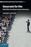 Grassroots for Hire: Public Affairs Consultants in American Democracy (Business and Public Policy) cover