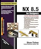 NX 8.5 for Designers by Prof. Sham Tickoo