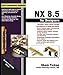 NX 8.5 for Designers by Prof. Sham Tickoo