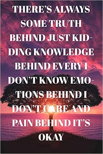 There S Always Some Truth Behind Just Kidding Knowledge Behind Every I Don T Know Emotions Behind I Don T Care And Pain Behind It S Okay Lined Work Book Planner Dotted Notebook Bulle There S Always Some Truth Behind Just Kidding Knowledge Behind Every I Don T Know Emotions Behind I Don T Care And Pain Behind It S Okay Lined Work Book Planner Dotted Notebook Bulle