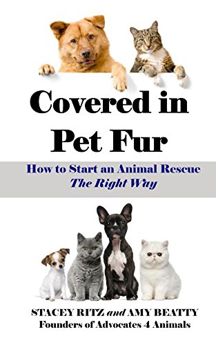 Covered in Pet Fur: How to Start an Animal Rescue, The Right Way