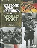 Weapons, Gear, and Uniforms of World War I (Edge Books) Weapons, Gear, and Uniforms of World War I
