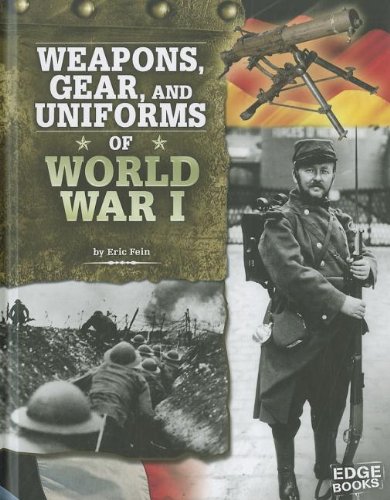 Weapons, Gear, and Uniforms of World War I (Edge Books) Weapons, Gear, and Uniforms of World War I