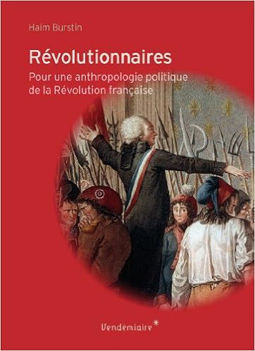 Amazon Fr Revolutionnaires Pour Une Anthropologie Politique De La Revolution Francaise Burstin Haim Livres