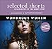 Selected Shorts: Wondrous Women (Selected Shorts: A Celebration of the Short Story)