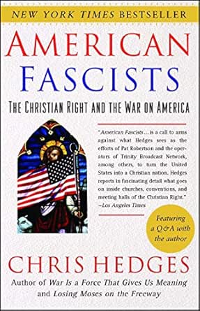American Fascists The Christian Right And The War On America Kindle Edition By Hedges Chris Politics Social Sciences Kindle Ebooks Amazon Com