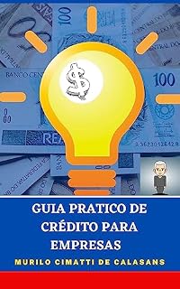 Livro Guia Prático de Crédito para Empresas: Quem Não quer dinheiro?