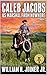 A Classic Western: Caleb Jacobs: U.S. Marshal From Nowhere: A Western Adventure From The Author of "The Legend of Jake Jackson" (Caleb Jacobs: United States Marshal Western Adventures Book 1)