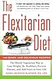 The Flexitarian Diet: The Mostly Vegetarian Way to Lose Weight, Be Healthier, Prevent Disease, and Add Years to Your Life