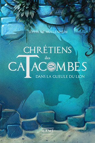 Dans la gueule du lion (Chrétiens des catacombes t. 2) (French Edition) by Sophie De Mullenheim