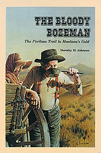Bloody bozeman: the perilous trail to montana s gold