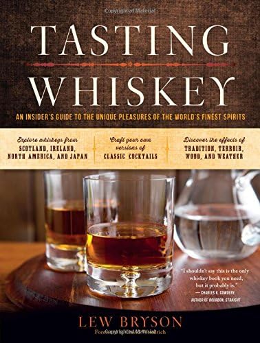 Tasting Whiskey: An Insider's Guide To The Unique Pleasures Of The World's Finest Spirits