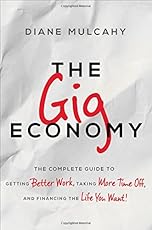 The Gig Economy: The Complete Guide to Getting Better Work, Taking More Time Off, and Financing the Life You Want (Agency/Distributed)