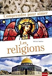 Comprendre pour aimer les religions