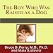 The Boy Who Was Raised as a Dog: And Other Stories from a Child Psychiatrist's Notebook