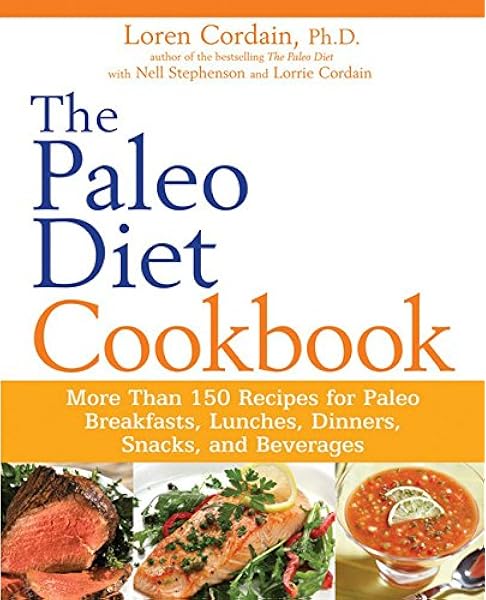 The Paleo Diet Cookbook More Than 150 Recipes For Paleo Breakfasts Lunches Dinners Snacks And Beverages Stephenson Nell Cordain Loren 8601400773888 Amazon Com Books