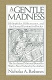 A Gentle Madness: Bibliophiles, Bibliomanes, and the Eternal Passion for Books cover