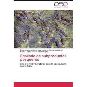 Ensilado de subproductos pesqueros: una alternativa proteíca para la acuacultura sustentable (Spanish Edition)