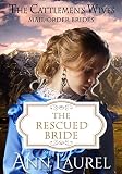 Mail Order Bride: The Rescued Bride: Inspirational Historical Western (The Cattlemen's Wives Book 1) by