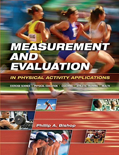 Measurement and Evaluation in Physical Activity Applications: Exercise Science, Physical Education, Coaching, Athletic Training & Health