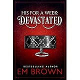 DEVASTATED: A Billionaire Auction Romance (His For A Week Book 4)