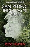 Shamanic Plant Medicine - San Pedro: The Gateway to Wisdom by Ross Heaven