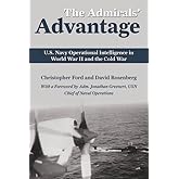 The Admirals' Advantage: U.S. Navy Operational Intelligence in World War II and the Cold War