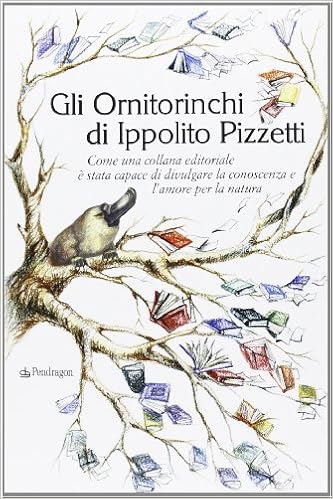 Gli Ornitorinchi Di Ippolito Pizzetti Come Una Collana Editoriale E Stata Capace Di Divulgare La Conoscenza E L Amore Per La Natura Pizzetti Ippolito Amazon Com Books