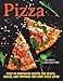 Pizza: Over 100 Innovative Recipes for Crusts, Sauces, and Toppings for Every Pizza Lover by