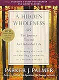 A Hidden Wholeness: The Journey Toward an Undivided Life