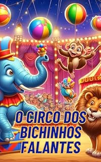 Livro O circo dos bichinhos falantes: Entre risos e sussurros, o espetáculo dos bichinhos que falam no circo encanta corações.