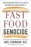 Fast Food Genocide: How Processed Food is Killing Us and What We Can Do About It by Joel Fuhrman M.D., Robert Phillips