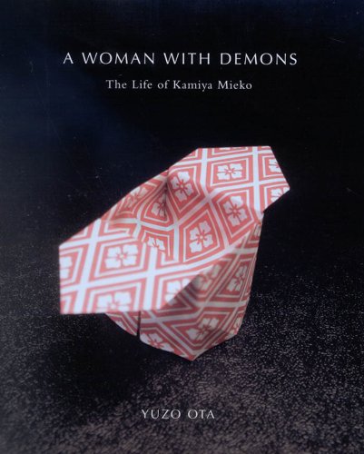 A Woman with Demons: A Life of Kamiya Mieko (1914-1979) by Yuzo Ota