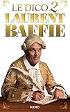 Le dico 2 Laurent Baffie (Humour) (French Edition) by