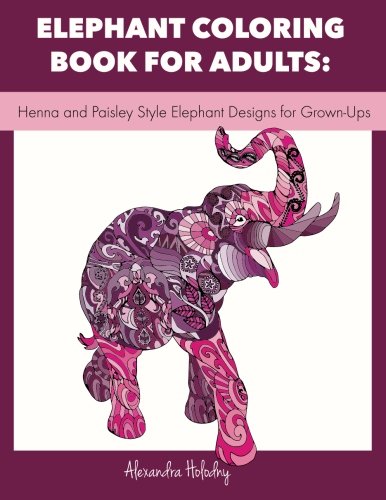 Elephant Coloring Book for Adults: Henna and Paisley Style Elephant Designs for Grown-Ups (Adult Coloring Book, Wildlife Coloring Book)
