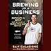 Brewing Up a Business: Adventures in Beer from the Founder of Dogfish Head Craft Brewery, Revised and Updated
