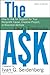 The Ask: How to Ask for Support for Your Nonprofit Cause, Creative Project, or Business Venture
