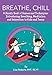 Breathe, Chill: A Handy Book of Games and Techniques Introducing Breathing, Meditation and Relaxation to Kids and Teens