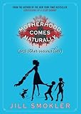 Image de Motherhood Comes Naturally (and Other Vicious Lies)